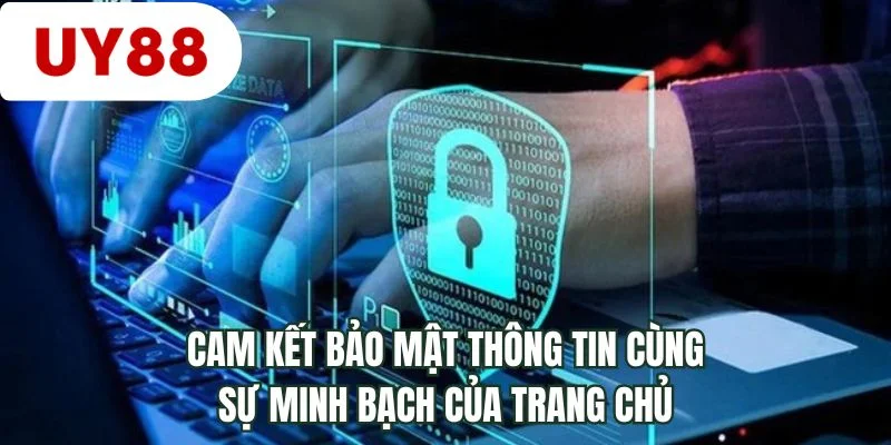 Cam kết bảo mật thông tin cùng sự minh bạch của trang chủ