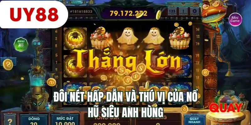 Đôi nét hấp dẫn và thú vị của nổ hũ siêu anh hùng