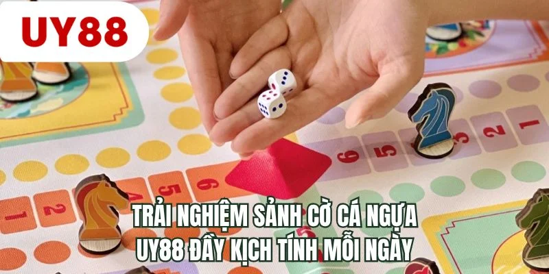 Trải nghiệm sảnh cờ cá ngựa UY88 đầy kịch tính mỗi ngày